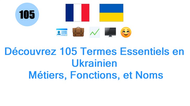 Découvrez 105 Termes Essentiels en Ukrainien: Métiers, Fonctions, et Noms